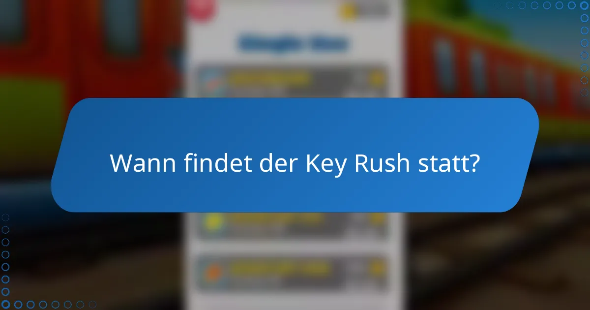 Wann findet der Key Rush statt?