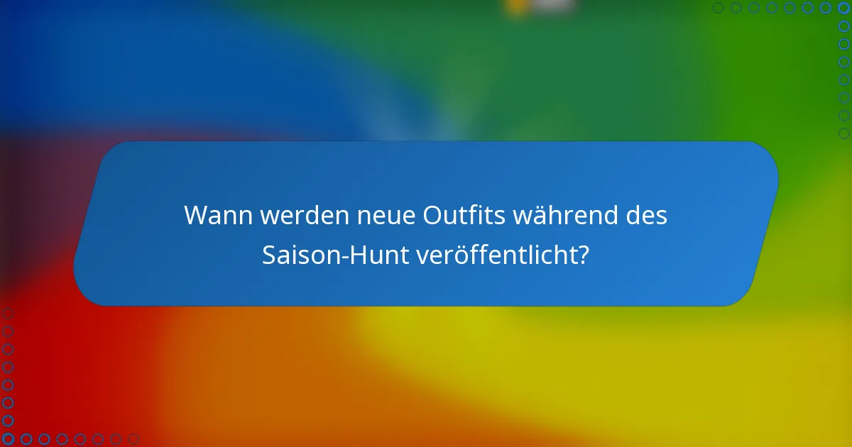 Wann werden neue Outfits während des Saison-Hunt veröffentlicht?