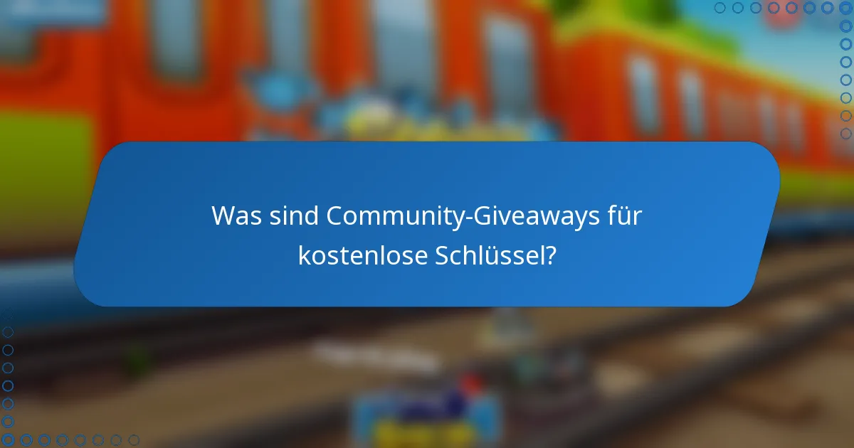Was sind Community-Giveaways für kostenlose Schlüssel?