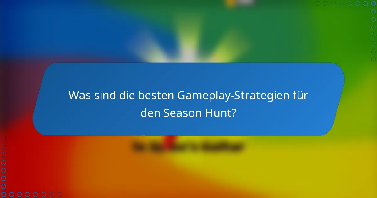 Was sind die besten Gameplay-Strategien für den Season Hunt?