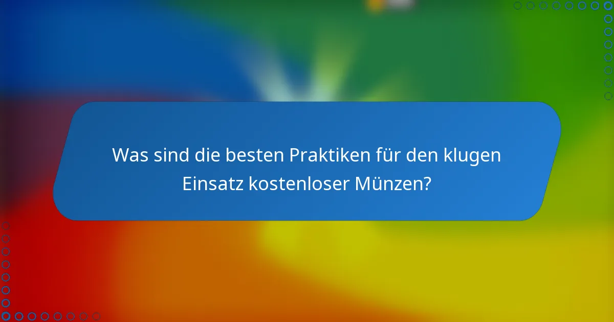 Was sind die besten Praktiken für den klugen Einsatz kostenloser Münzen?