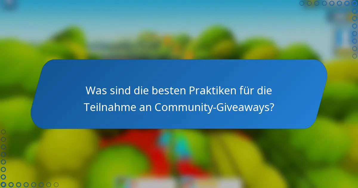 Was sind die besten Praktiken für die Teilnahme an Community-Giveaways?
