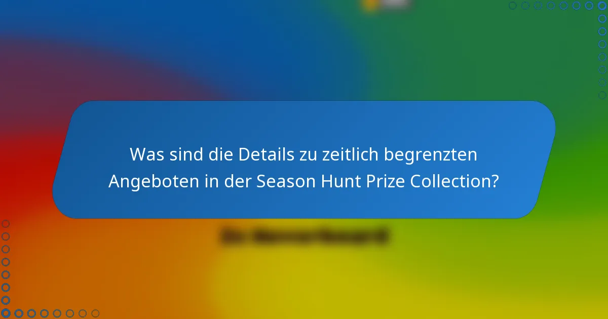 Was sind die Details zu zeitlich begrenzten Angeboten in der Season Hunt Prize Collection?