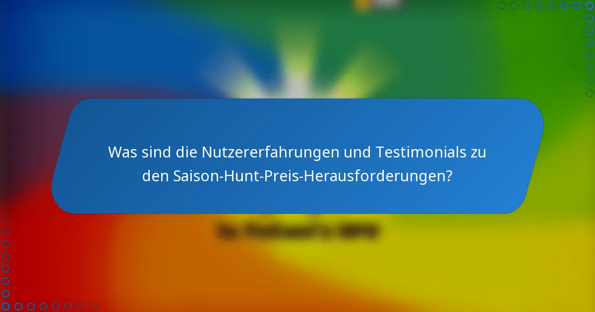 Was sind die Nutzererfahrungen und Testimonials zu den Saison-Hunt-Preis-Herausforderungen?