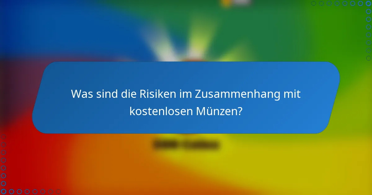 Was sind die Risiken im Zusammenhang mit kostenlosen Münzen?