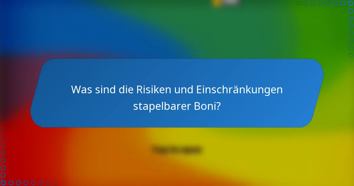 Was sind die Risiken und Einschränkungen stapelbarer Boni?