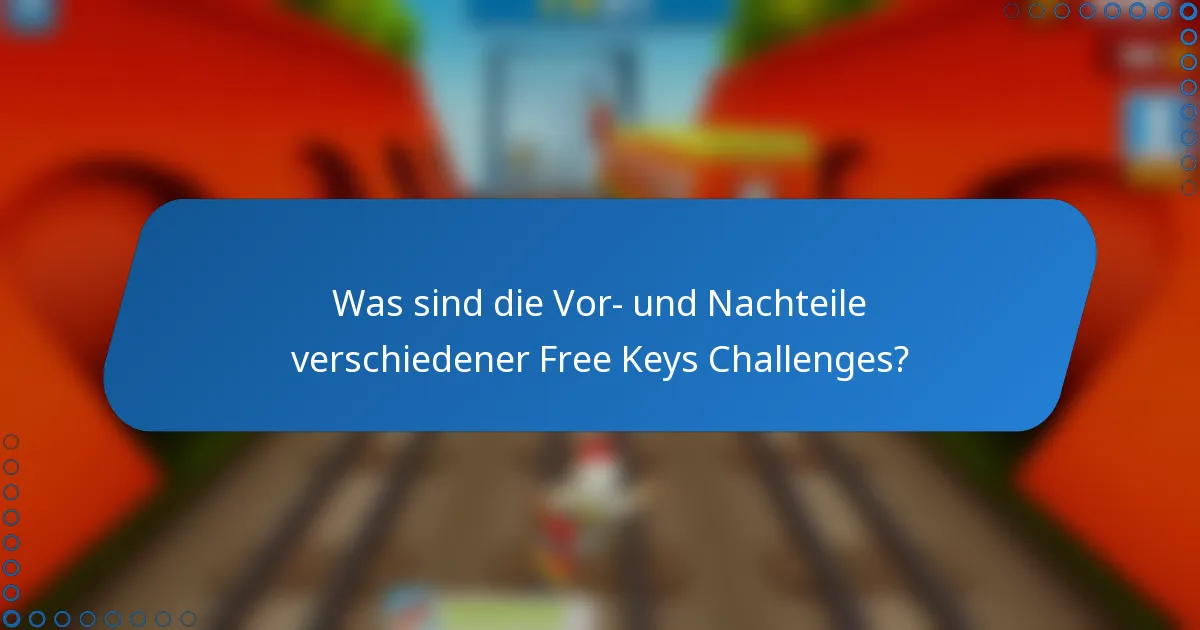 Was sind die Vor- und Nachteile verschiedener Free Keys Challenges?