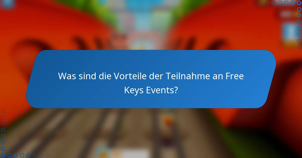 Was sind die Vorteile der Teilnahme an Free Keys Events?