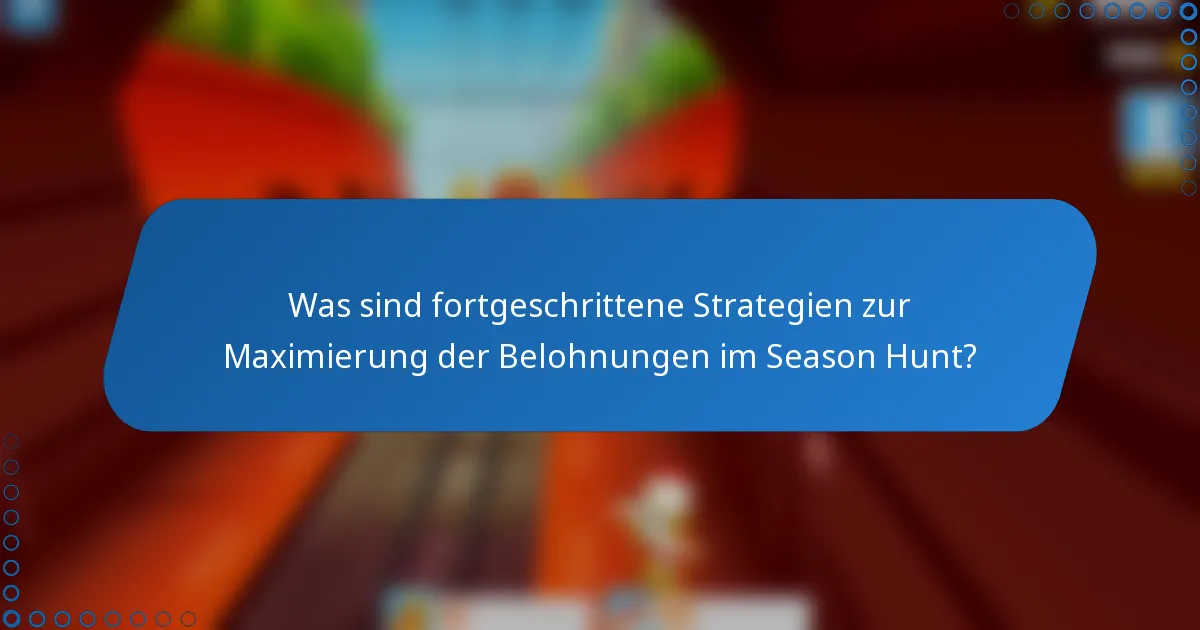 Was sind fortgeschrittene Strategien zur Maximierung der Belohnungen im Season Hunt?