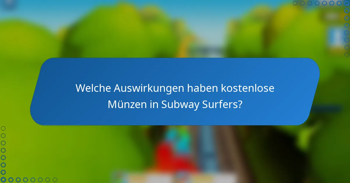 Welche Auswirkungen haben kostenlose Münzen in Subway Surfers?
