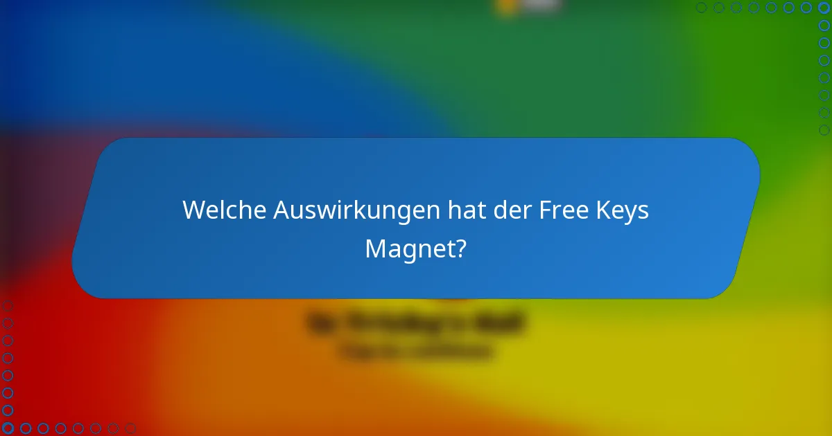 Welche Auswirkungen hat der Free Keys Magnet?
