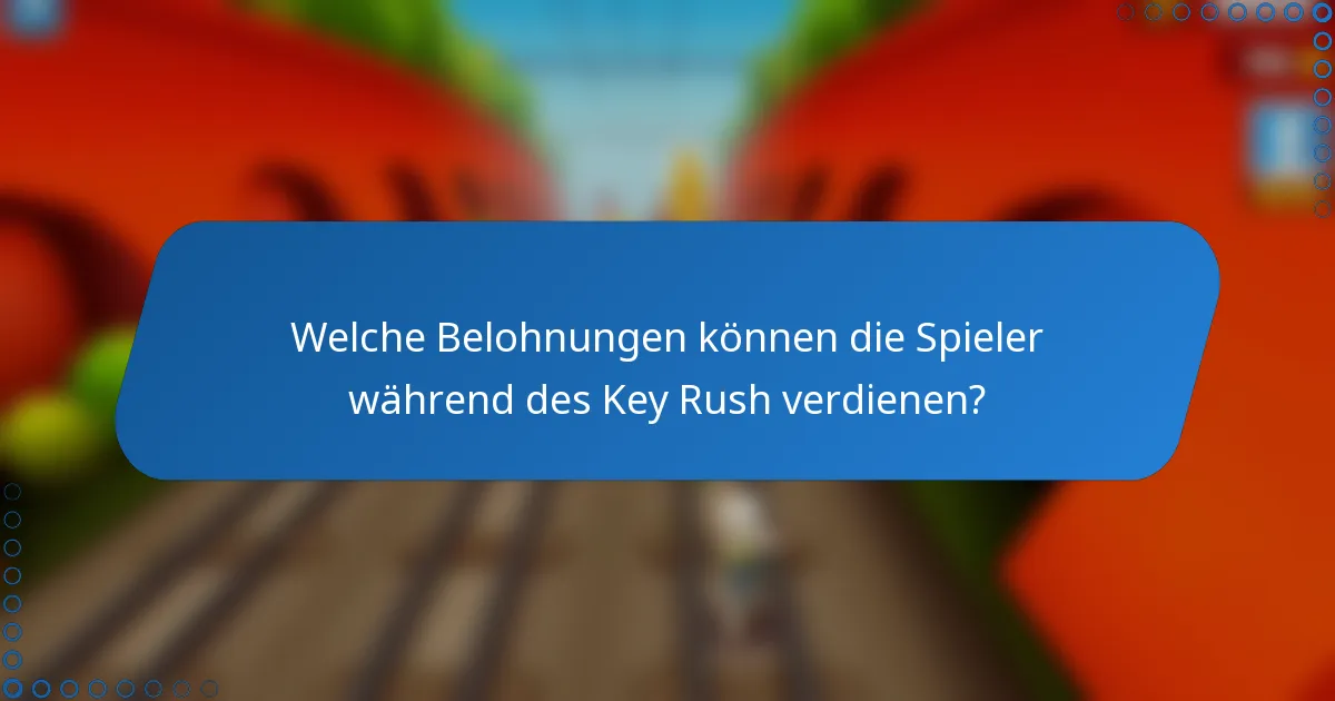Welche Belohnungen können die Spieler während des Key Rush verdienen?