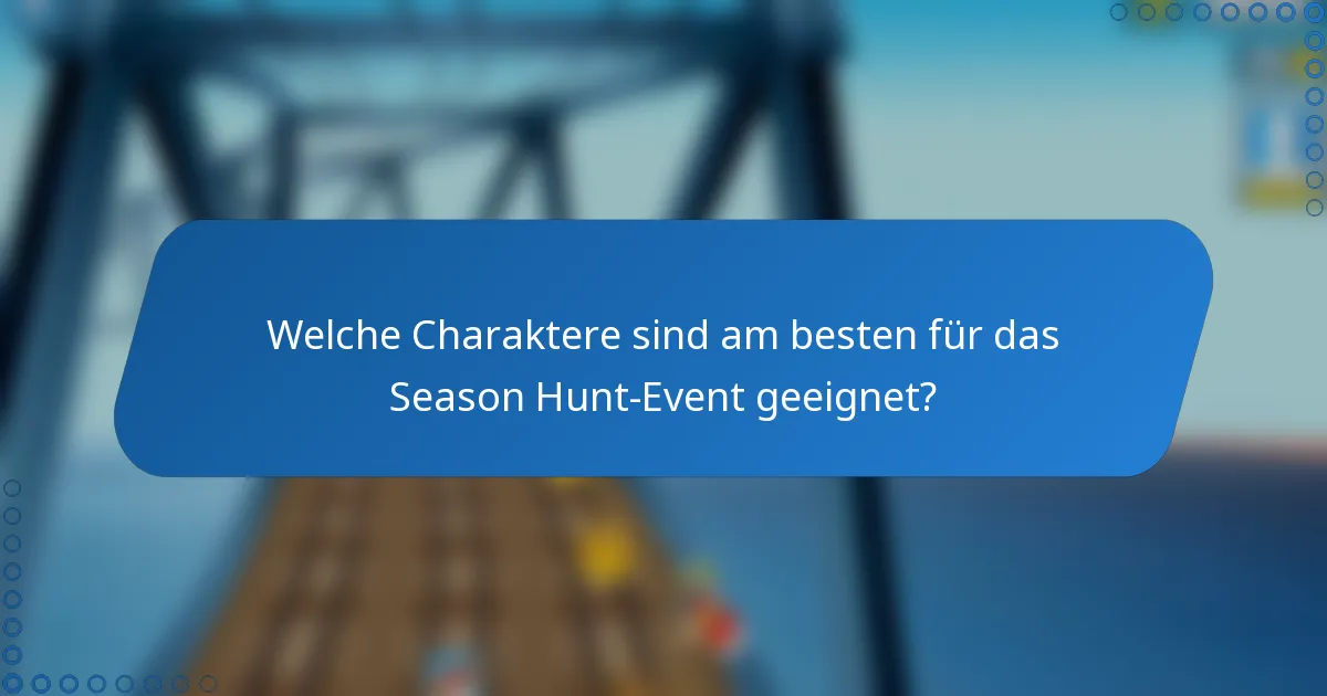 Welche Charaktere sind am besten für das Season Hunt-Event geeignet?