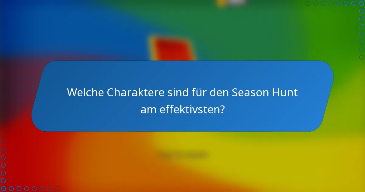 Welche Charaktere sind für den Season Hunt am effektivsten?