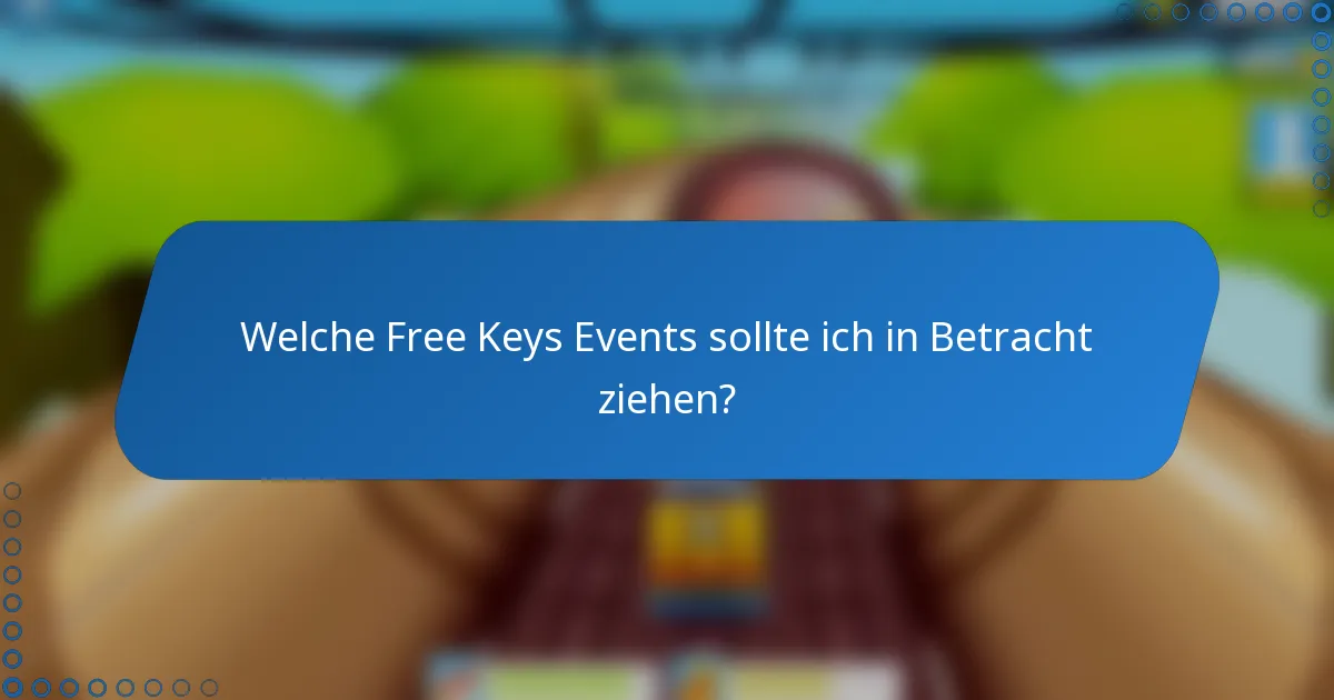 Welche Free Keys Events sollte ich in Betracht ziehen?