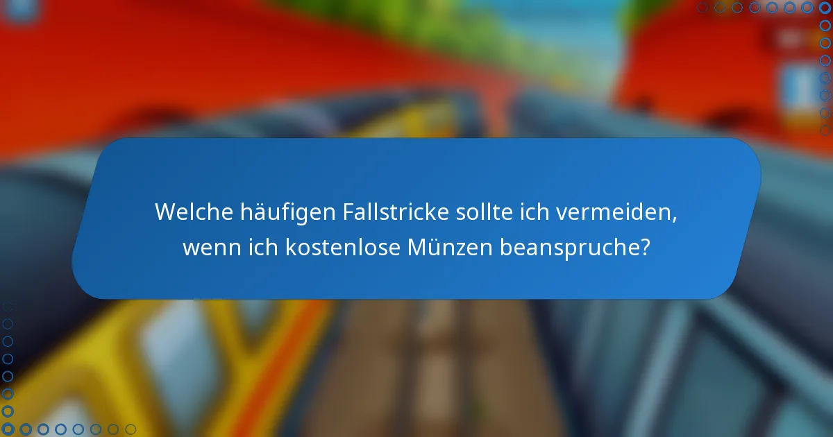 Welche häufigen Fallstricke sollte ich vermeiden, wenn ich kostenlose Münzen beanspruche?