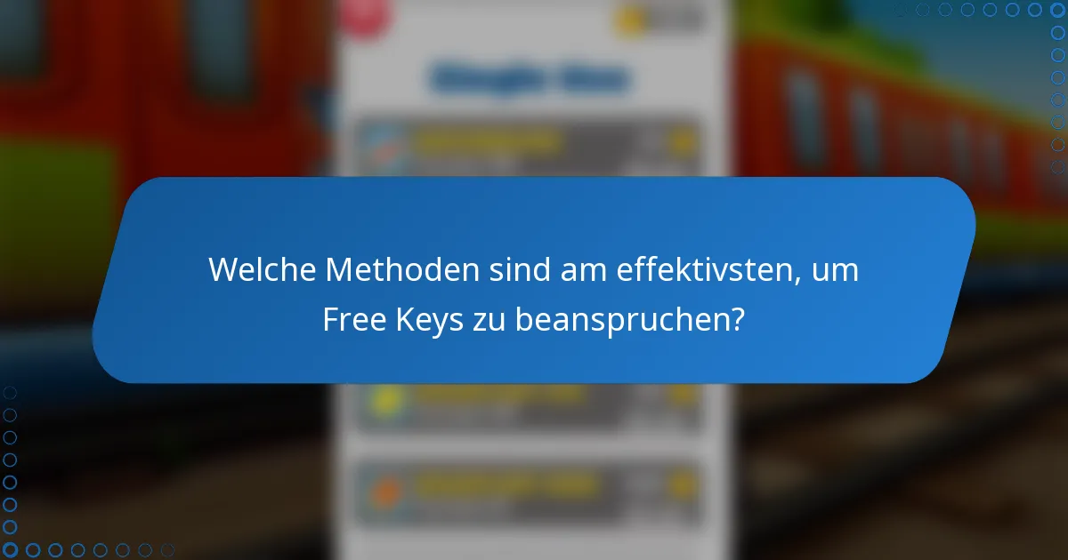 Welche Methoden sind am effektivsten, um Free Keys zu beanspruchen?