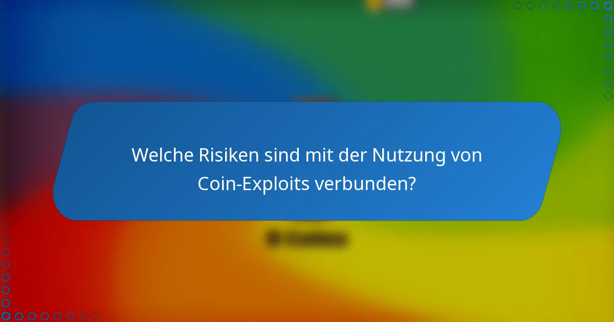 Welche Risiken sind mit der Nutzung von Coin-Exploits verbunden?