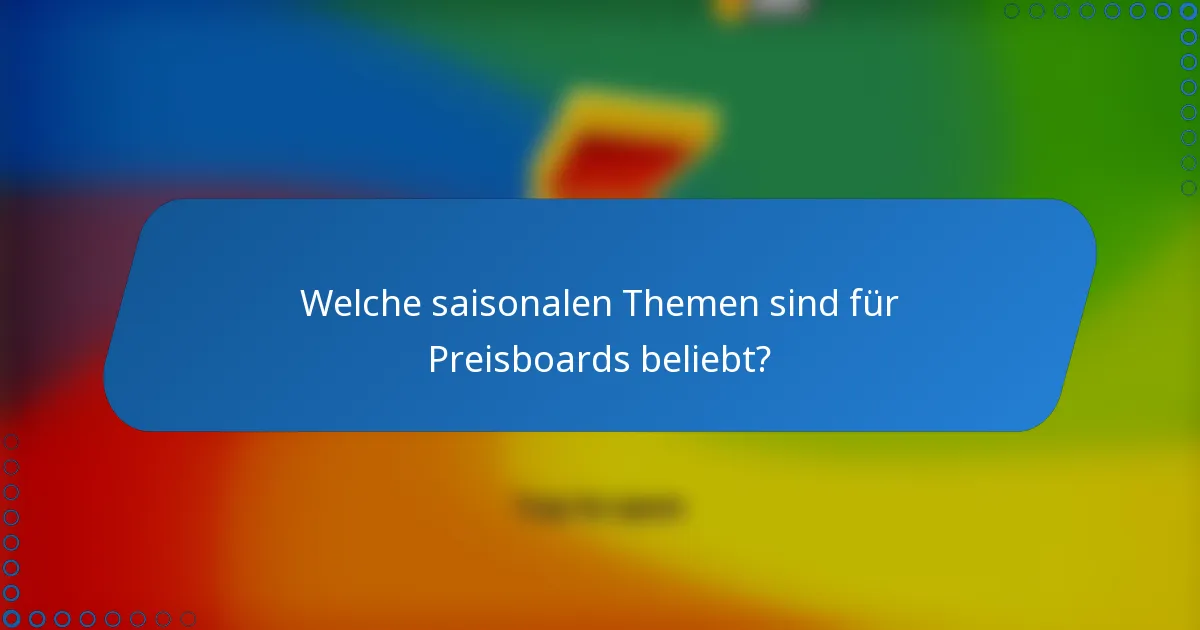 Welche saisonalen Themen sind für Preisboards beliebt?