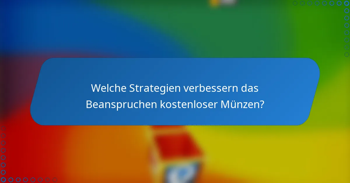 Welche Strategien verbessern das Beanspruchen kostenloser Münzen?