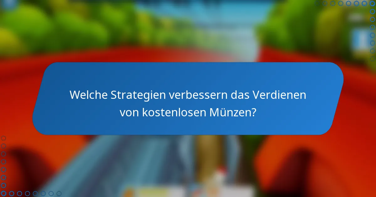 Welche Strategien verbessern das Verdienen von kostenlosen Münzen?