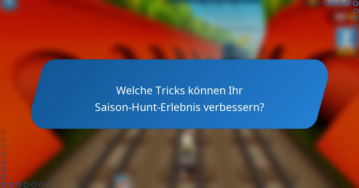 Welche Tricks können Ihr Saison-Hunt-Erlebnis verbessern?