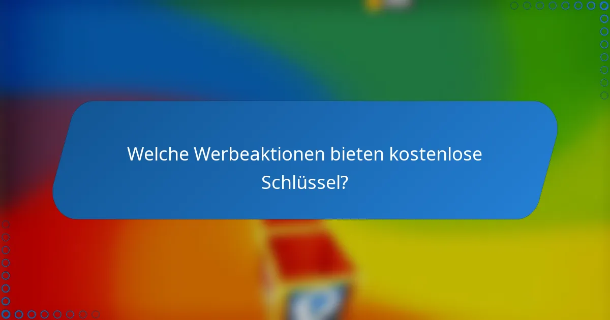 Welche Werbeaktionen bieten kostenlose Schlüssel?