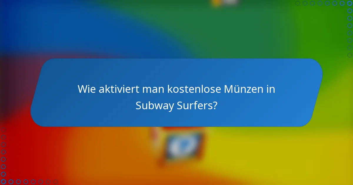Wie aktiviert man kostenlose Münzen in Subway Surfers?