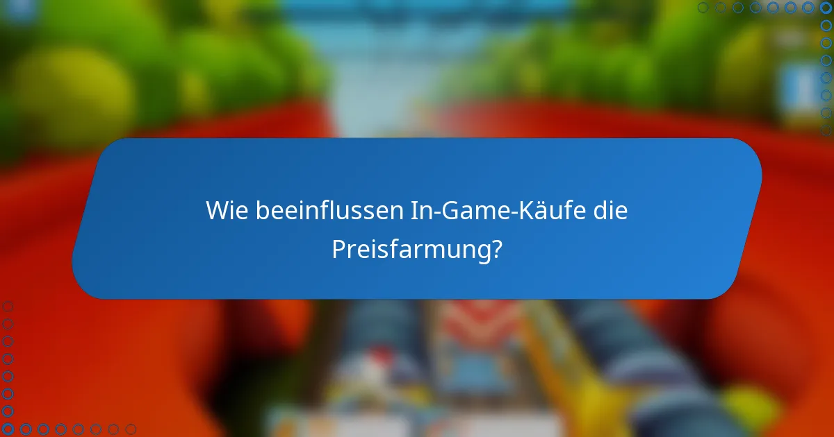 Wie beeinflussen In-Game-Käufe die Preisfarmung?