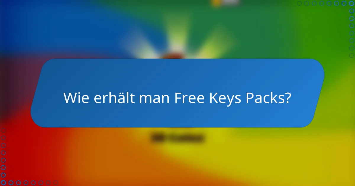 Wie erhält man Free Keys Packs?
