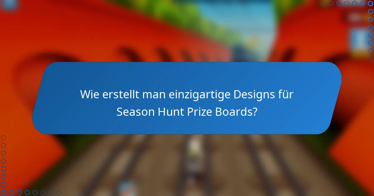 Wie erstellt man einzigartige Designs für Season Hunt Prize Boards?