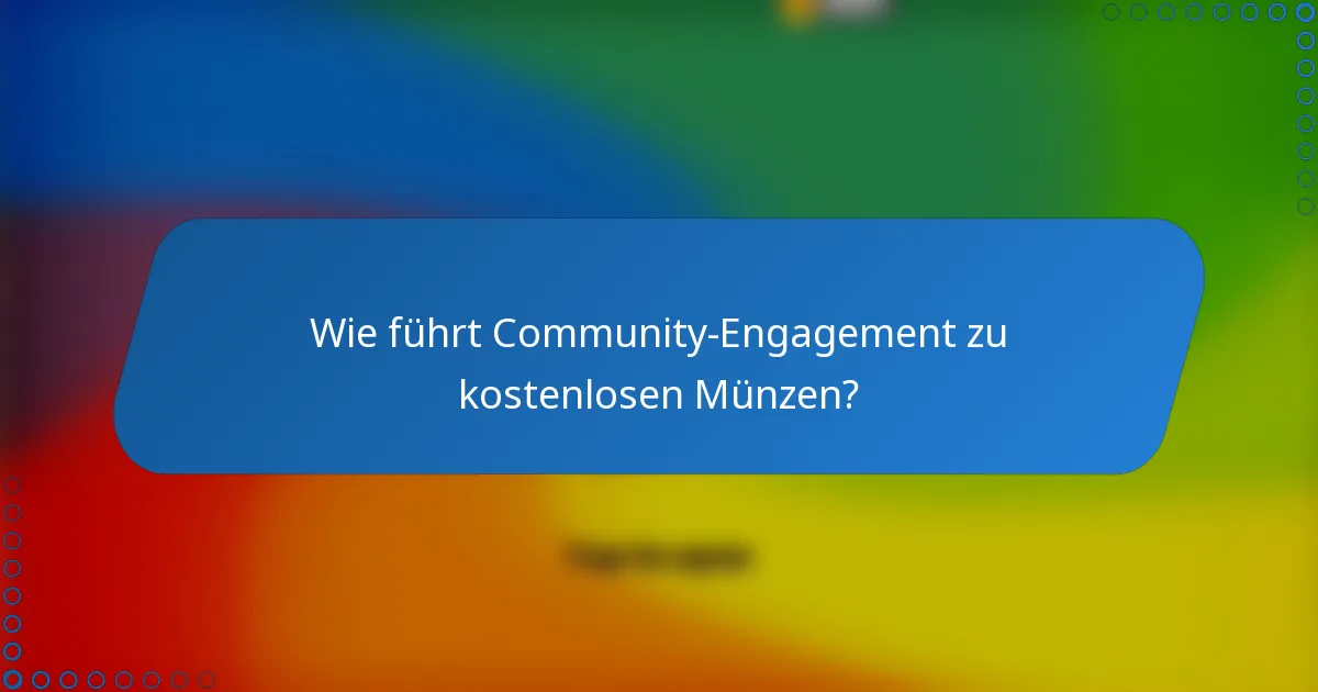 Wie führt Community-Engagement zu kostenlosen Münzen?