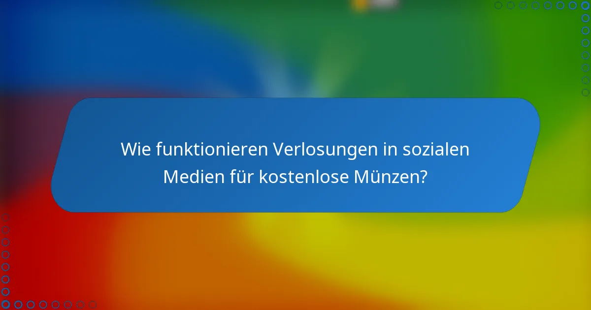 Wie funktionieren Verlosungen in sozialen Medien für kostenlose Münzen?