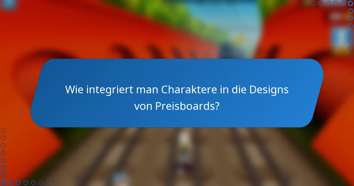 Wie integriert man Charaktere in die Designs von Preisboards?