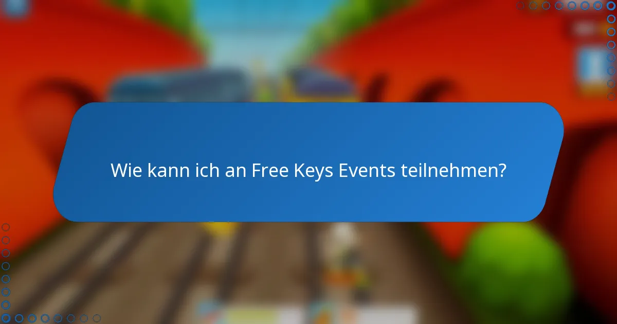 Wie kann ich an Free Keys Events teilnehmen?