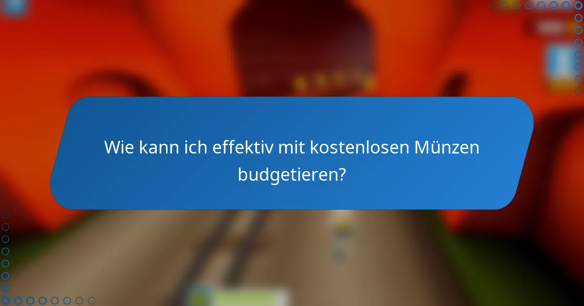 Wie kann ich effektiv mit kostenlosen Münzen budgetieren?