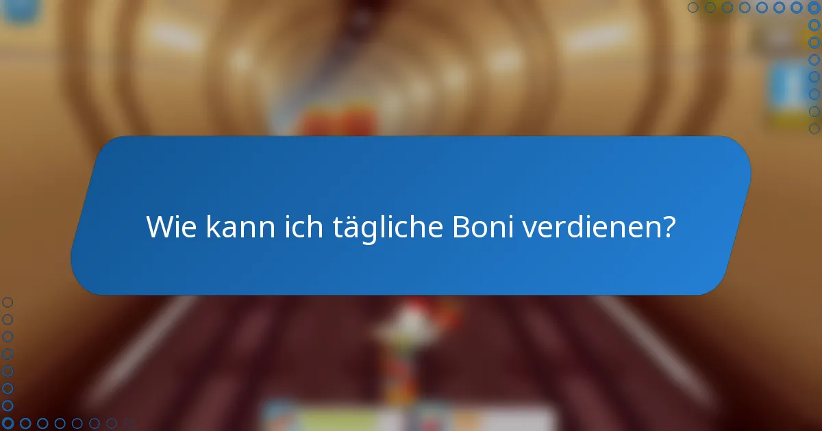 Wie kann ich tägliche Boni verdienen?
