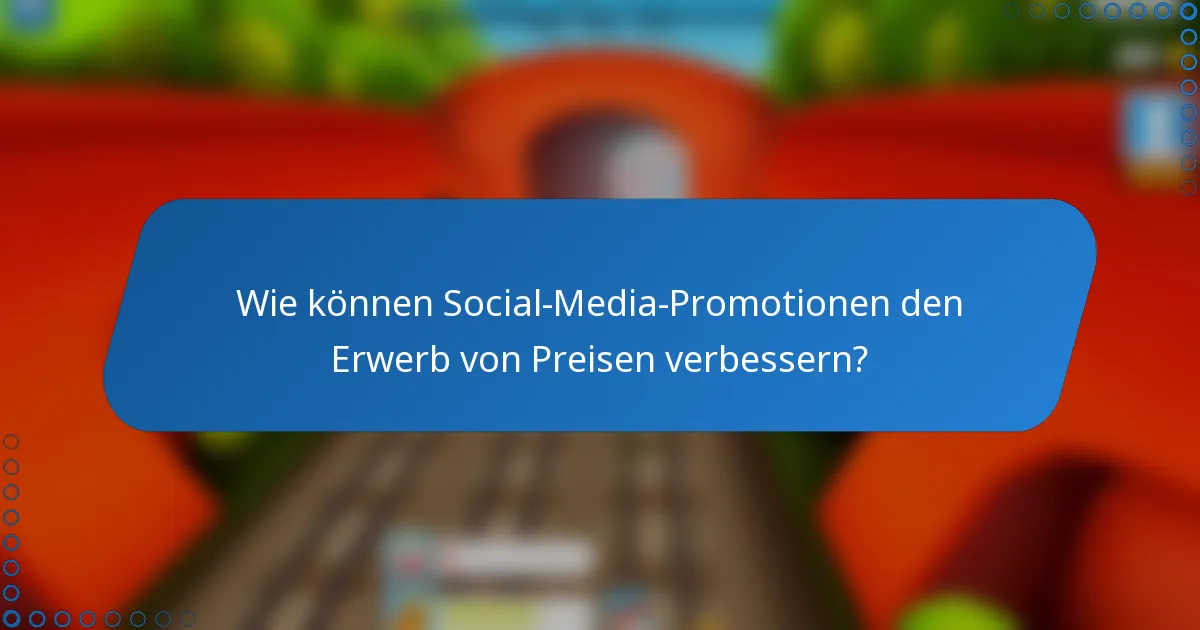 Wie können Social-Media-Promotionen den Erwerb von Preisen verbessern?