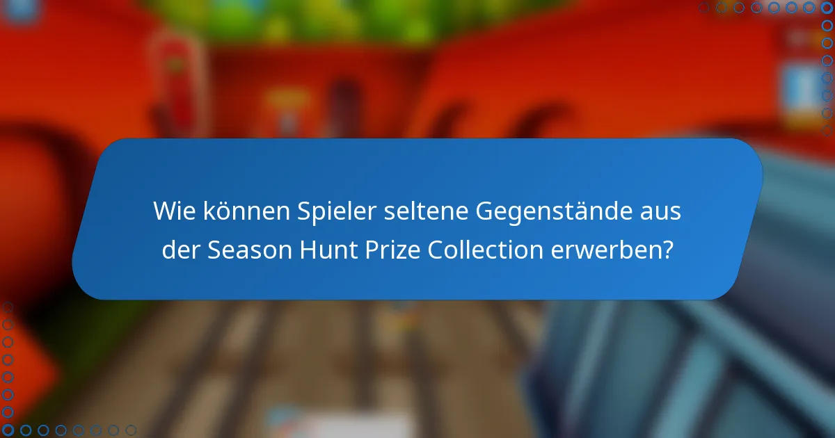 Wie können Spieler seltene Gegenstände aus der Season Hunt Prize Collection erwerben?