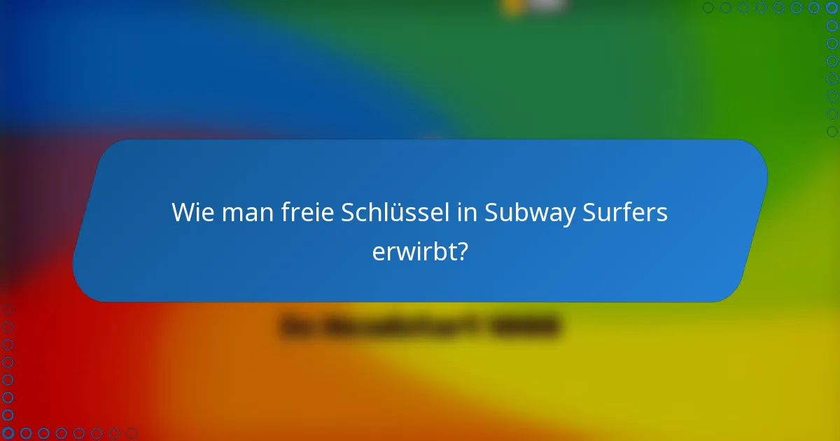 Wie man freie Schlüssel in Subway Surfers erwirbt?