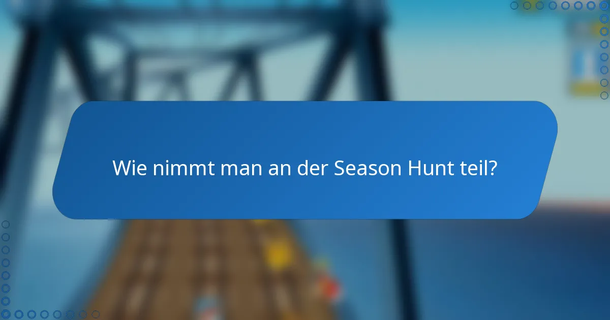 Wie nimmt man an der Season Hunt teil?