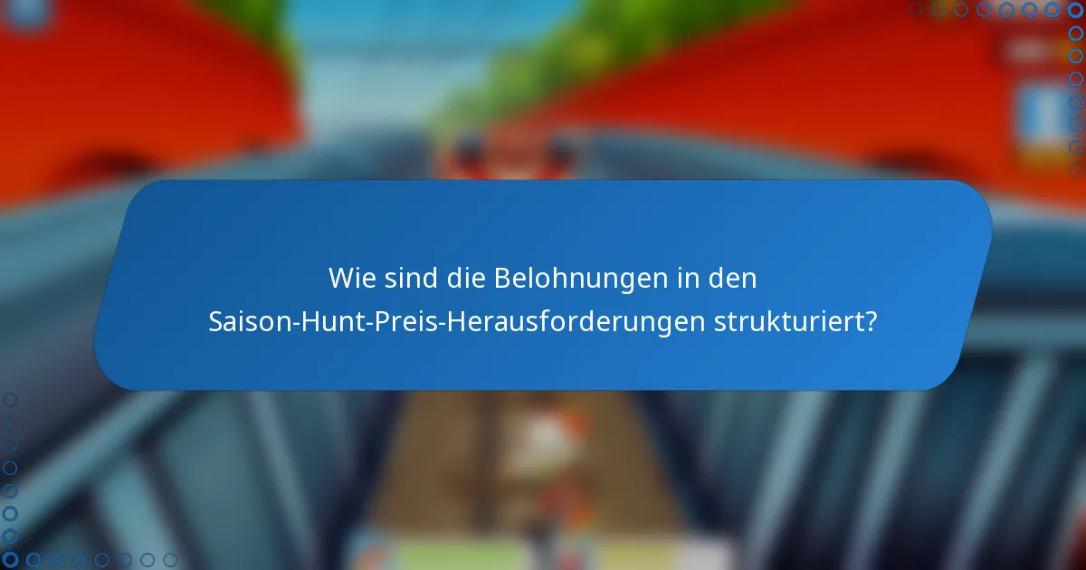Wie sind die Belohnungen in den Saison-Hunt-Preis-Herausforderungen strukturiert?