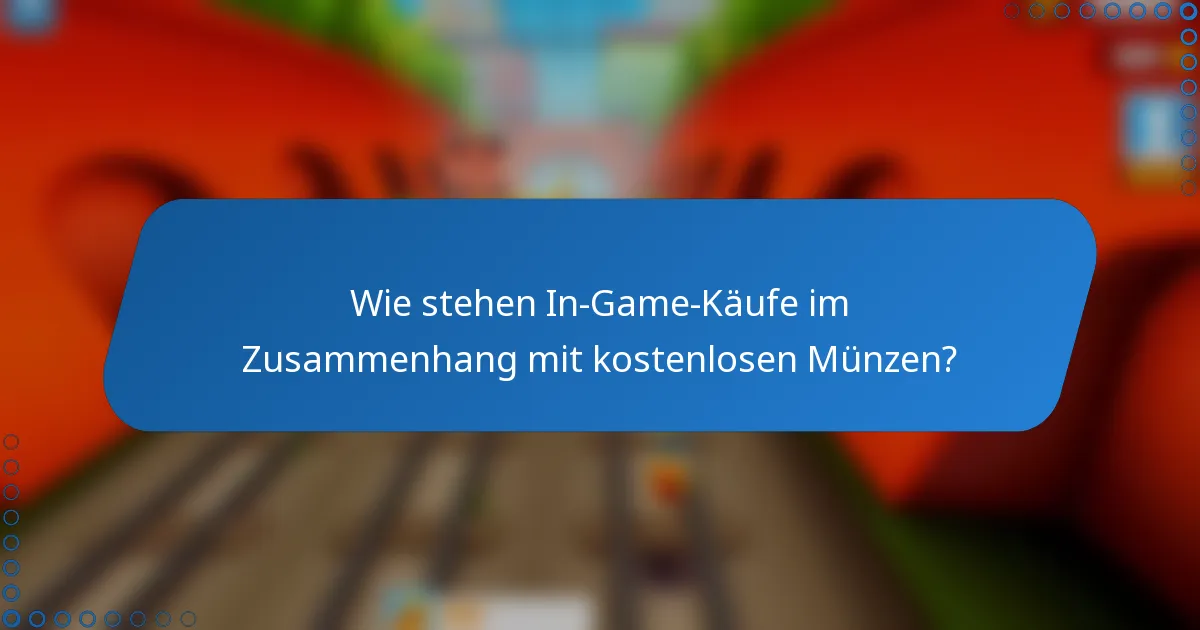 Wie stehen In-Game-Käufe im Zusammenhang mit kostenlosen Münzen?