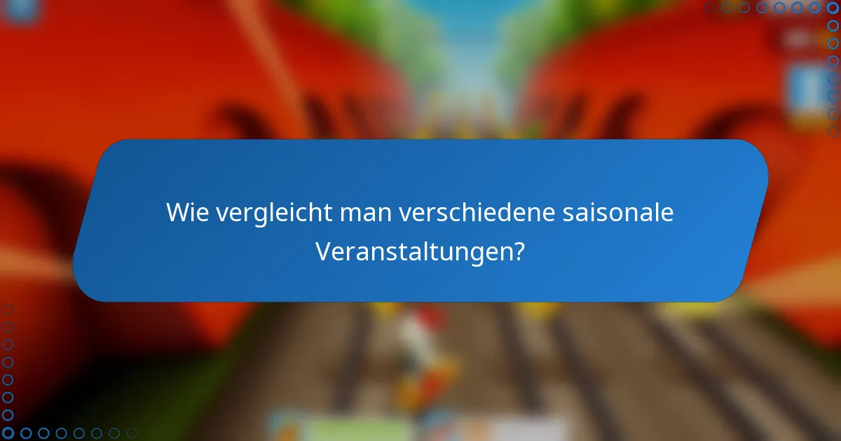 Wie vergleicht man verschiedene saisonale Veranstaltungen?