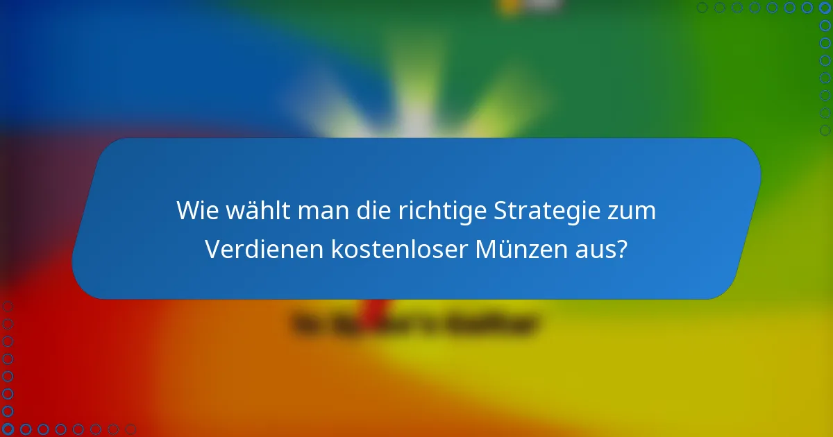 Wie wählt man die richtige Strategie zum Verdienen kostenloser Münzen aus?