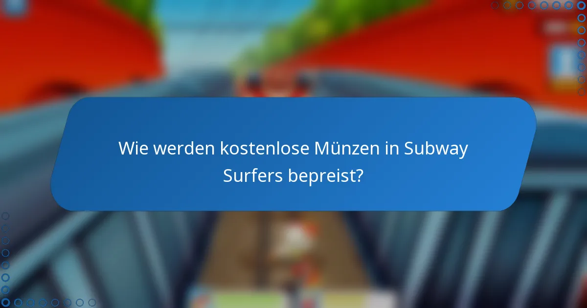 Wie werden kostenlose Münzen in Subway Surfers bepreist?