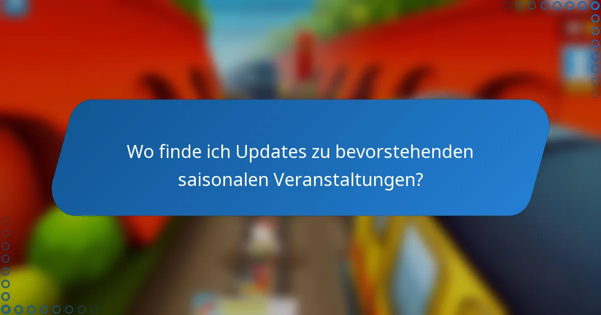 Wo finde ich Updates zu bevorstehenden saisonalen Veranstaltungen?